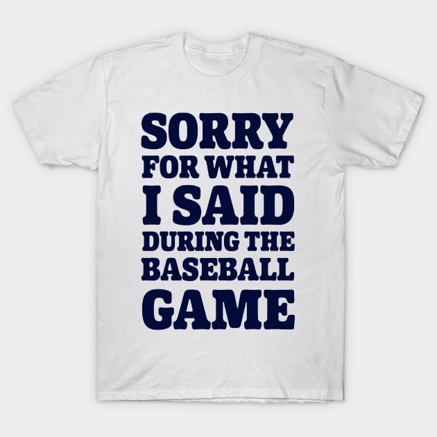 Baseball Sorry For What I said T-Shirt by Gsweathers